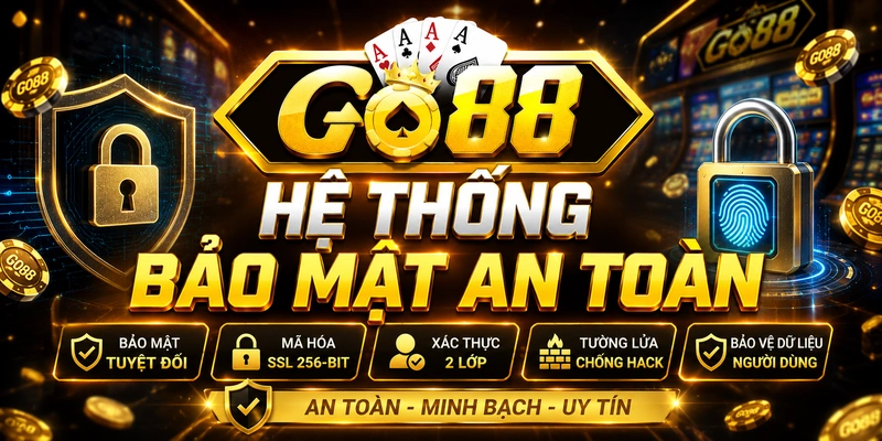 Go88 với hệ thống bảo mật tuyệt đối an toàn khi tham gia , anh em yên tâm